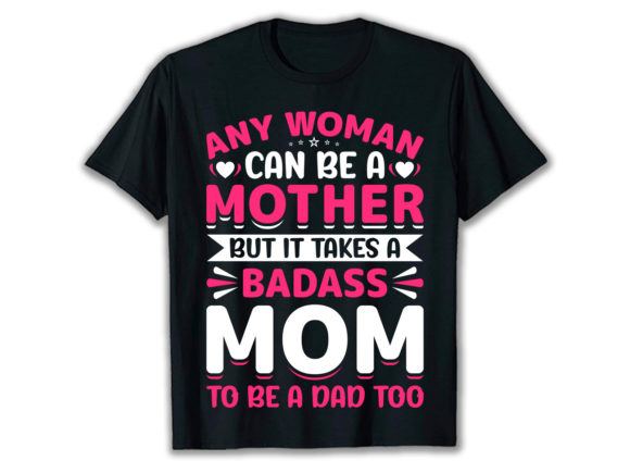A Badass Mom to Be a Dad T-Shirt Design for Print Templates and Graphics