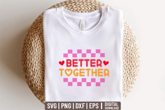 BETTER TOGETHER - Valentine Graphics for T-Shirt Designs