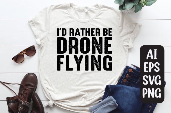 I d Rather Be Flying Drone T-shirt Svg for Print Templates and Graphics