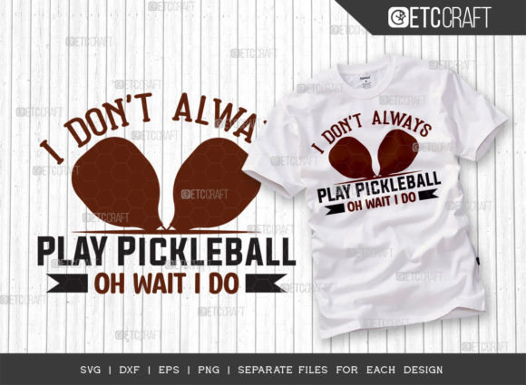 I Dont Always Play Pickleball SVG for T-Shirt Designs and Graphics