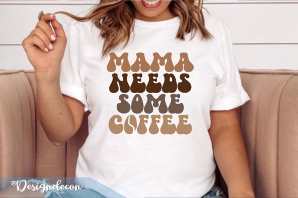 Mama Needs Some Coffee Retro Wavy SVG Graphics for Print Templates
