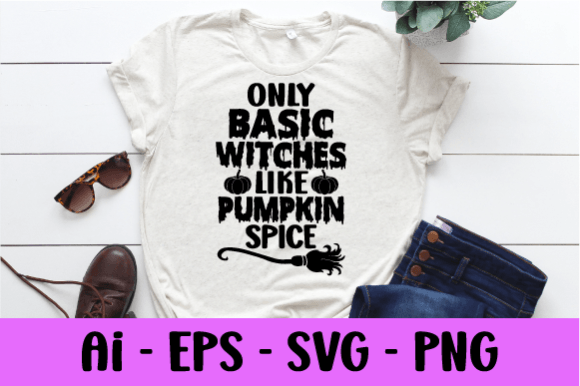 Only Basic Witches Like Pumpkin Spice Graphics